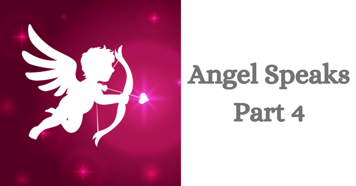 Angel Speaks – Part 4
